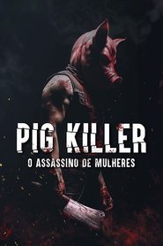 Assistir Pig Killer - O Assassino de Mulheres online grátis
