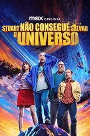 Assistir Stuart Não Consegue Salvar o Universo online grátis
