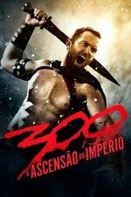Assistir 300: A Ascensão do Império online grátis