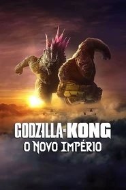 Assistir Godzilla e Kong: O Novo Império online grátis