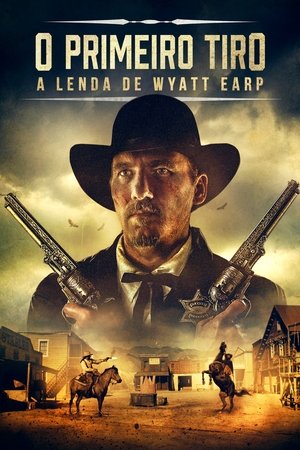 Assistir O Primeiro Tiro: A Lenda de Wyatt Earp (2019) online grátis em HD