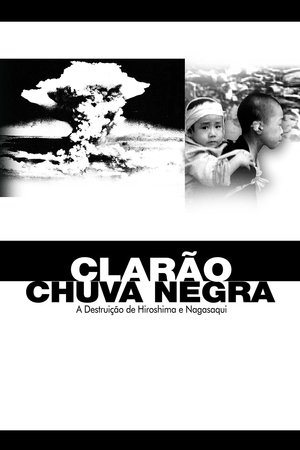 Assistir Clarão/Chuva Negra: A Destruição de Hiroshima e Nagasaki (2007) online grátis em HD